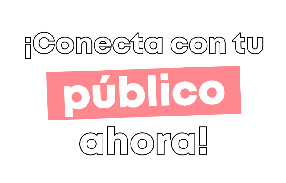 Conceta con tu público desde ahora